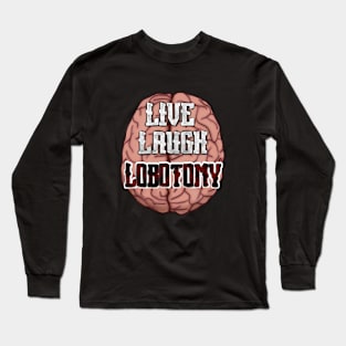 Live, Laugh, Lobotomy with brain Long Sleeve T-Shirt